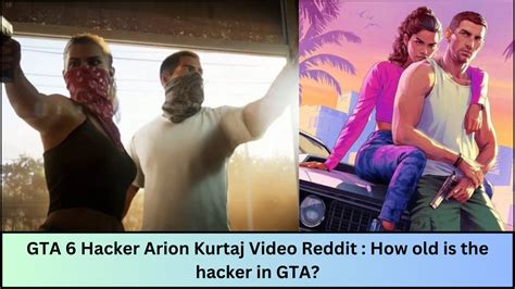 GTA 6 Hacker Arion Kurtaj Video Reddit