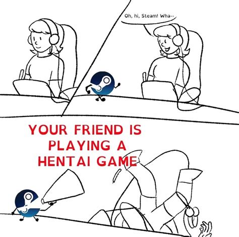 YOU FRIEND IS PLAYING A HENTAI GAME Steam Know Your Meme