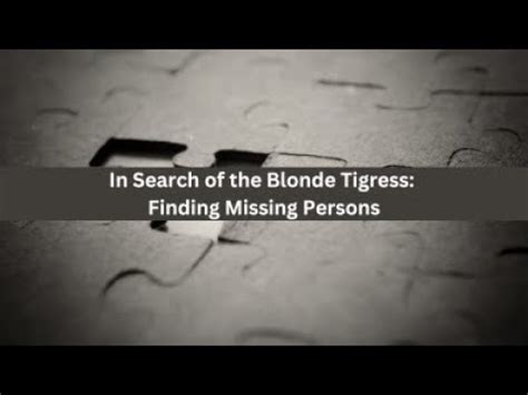 In Search Of The Blonde Tigress Finding Missing Persons YouTube