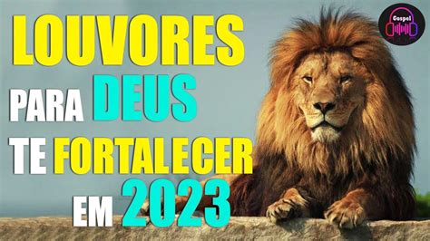 Louvores Para Deus Te Fortalecer Em As Melhores M Sicas Gospel