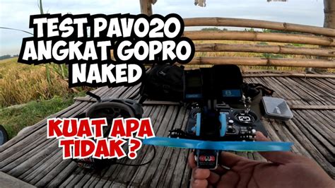 Test Pavo Angkat Gopro Naked Kuat Berapa Menit Youtube