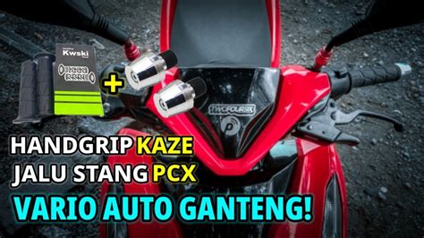 Auto Ganteng Pasang Handgrip Kaze Ninja Kawasaki Dan Jalu Stang Pcx Di