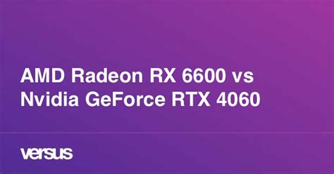 Amd Radeon Rx 6600 Vs Nvidia Geforce Rtx 4060 What Is The Difference