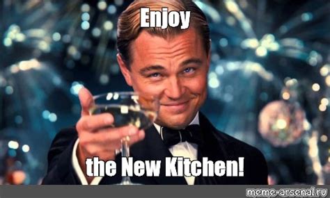 Meme Enjoy The New Kitchen All Templates Meme