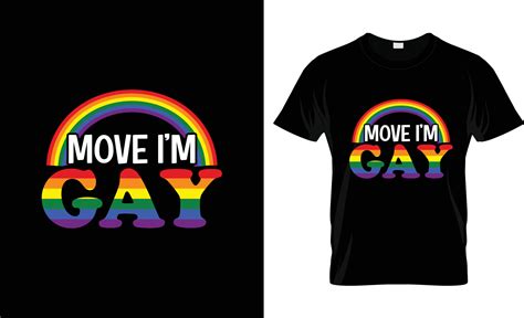 Move I M Gay Gay Paid T Shirt Design Gay Paid T Shirt Slogan And Apparel Design Gay Paid