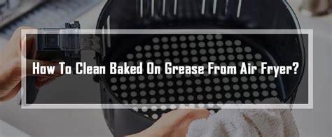 How To Clean Baked On Grease From Air Fryer Air Fryer Fryer Air