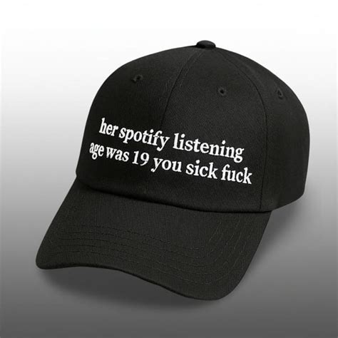 Her Spotify Listening Age Was 19 You Sick Fuck Hat Grishko