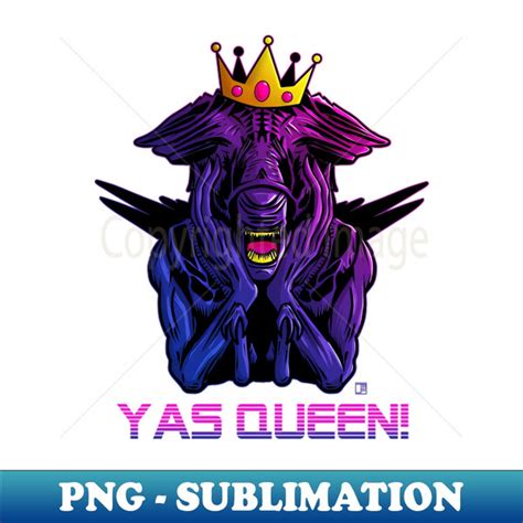 Yas Queen Meme Mother Alien Exclusive Sublimation Digital Inspire