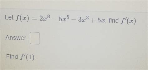 [answered] Let F X 2x8 525 3x 5x Find F X Answer Find F 1 Calculus