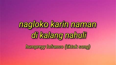 Nagloko Ka Din Naman Di Ka Lang Nahuli Humphrey Lofranco Lyrics