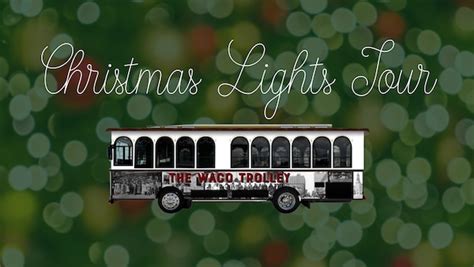 The Waco Trolleys Christmas Lights Tour Late Tour Modern Texas Living