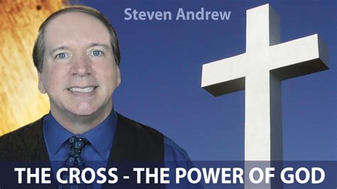 The Cross The Power Of God Inspirational Sermon By Steven Andrew