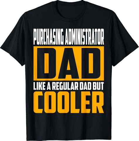 Hot Trending T Shirt With Purchasing Administrator Dad Like A Regular Dad But Cooler Walmart