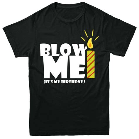 Blow Me Its My Birthday T Shirt Men Women Funny Birthday T Part