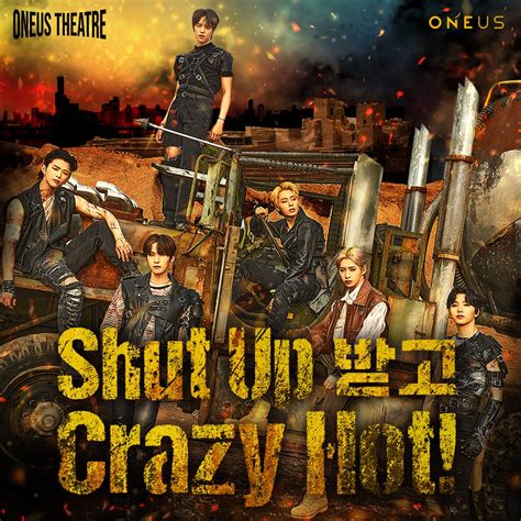 Oneus Theatre Shut Up Crazy Hot Single Oneus Apple Music