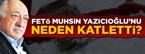 FETÖ Yazıcıoğlunu neden öldürdü Hüseyin Gülerce açıkladı Yeni Akit