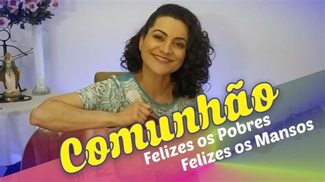 Felizes Os Pobres Felizes Os Mansos Canto De Comunh O Youtube