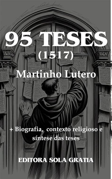 5 Principais Teses De Lutero - 95 Teses de Lutero - Debate para o esclarecimento do valor das ...