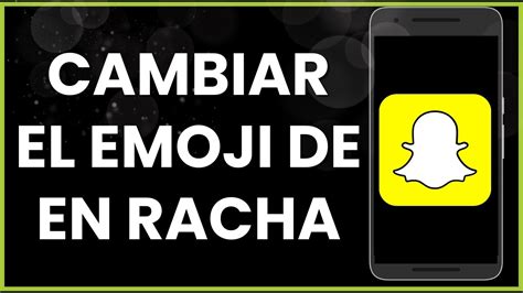 Cómo cambiar el emoji de en racha en Snapchat YouTube