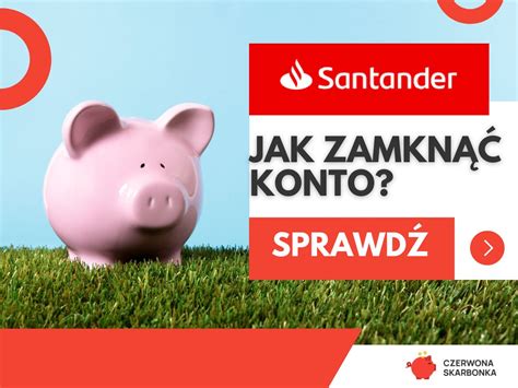 Jak Zamkn Konto W Santander Bank Polska