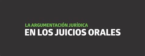 Argumentación Jurídica En Los Juicios Orales Canal Utel Conocimiento Compartido