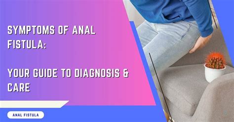 Symptoms Of Anal Fistula Guide For Diagnosis And Care