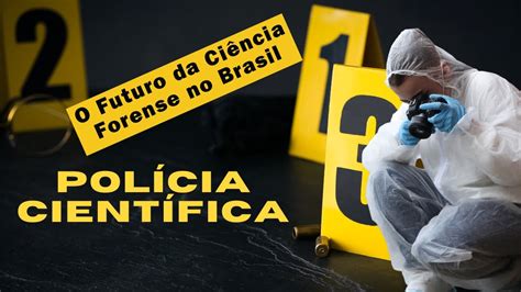 Perícia Criminal Sua Importância Para O Brasil E A Polícia Científica