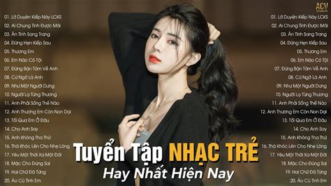 Nhạc Trẻ Hay Nhất Hiện Nay Tuyển Tập Nhạc Trẻ Hot Hit 2023 BXH Nhạc Trẻ Nhiều Người Nghe