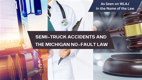 In The Name Of The Law Semi Truck Accidents And The Michigan No Fault