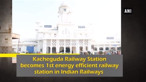 Kacheguda Railway Station Becomes 1st Energy Efficient Railway Station