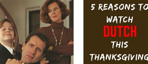 5 Reasons to Watch DUTCH This Thanksgiving - Cultsploitation | Cult ...