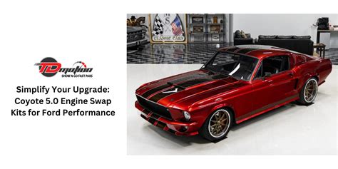 Simplify Your Upgrade Coyote Engine Swap Kits For Ford Performance