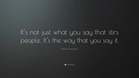 William Bernbach Quote Its Not Just What You Say That Stirs People