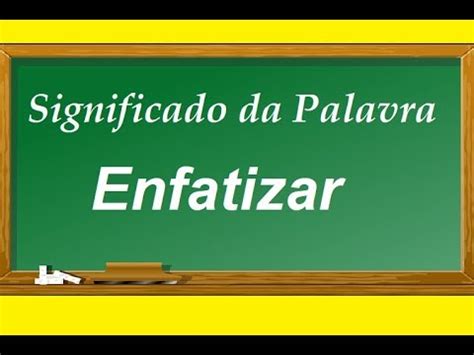 O Que Significa Enfatizou - Significado da palavra Enfatizar - YouTube