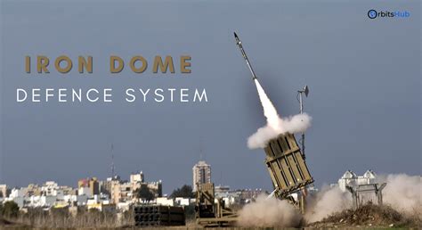 The Iron Dome Defence System A Comprehensive Overview Orbitshub