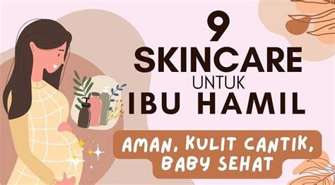 Tetap Tampil Glowing Meski Sedang Hamil Ini Daftar Skincare Dengan