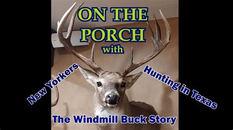 On The Porch New Yorkers Hunting In Texas The Windmill Buck Story Youtube