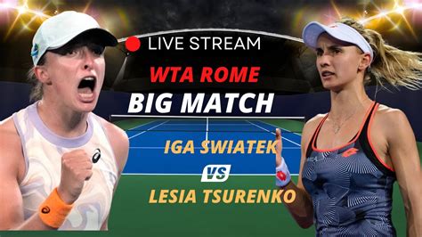 Wta Live Iga Swiatek Vs Lesia Tsurenko Wta Rome Live Tennis Match