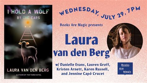 I Hold A Wolf By The Ears Laura Van Den Berg With Special Guests