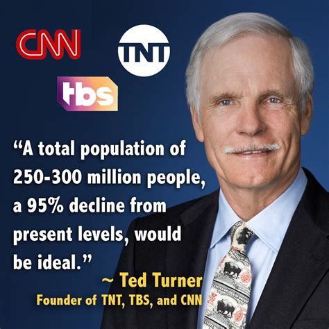 Ted Turner Quote A Total Population Of 250 300 Million 42 Off