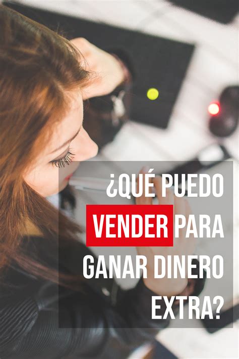 Que Puedo Vender Para Ganar Dinero Extra Ingreso Pasivo Inteligente