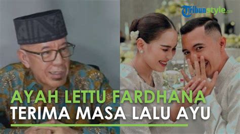 Ayah Lettu Fardhana Dharsyi Akib Tak Permasalahkan Masa Lalu Ayu Ting