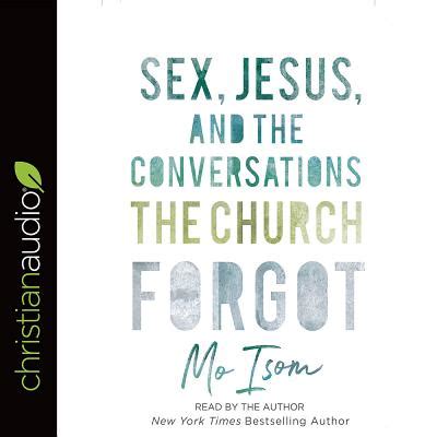 Sex Jesus And The Conversations The Church Forgot Mo Isom