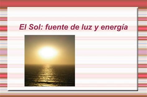 El Sol Fuente De Luz Y EnergíA PPT