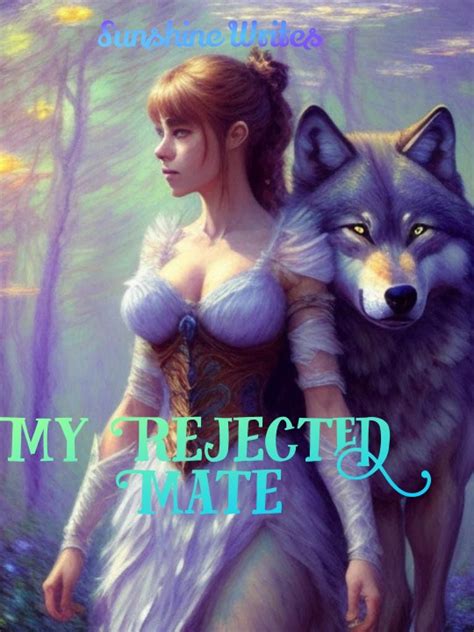 My Rejected Mate By Sunshine Writes Alphanovel