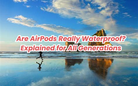 Are AirPods Really Waterproof? Explained for All Generations