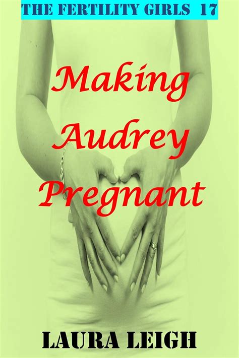 Making Audrey Pregnant A Taboo Fertile Pregnancy Story The Fertility