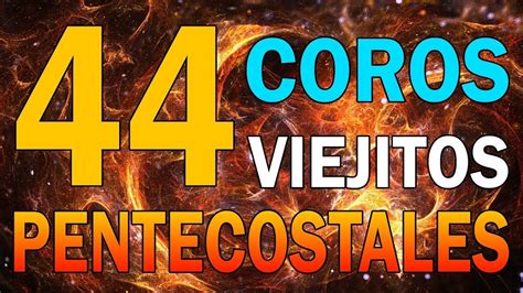 Coros Pentecostales Viejitos Pero Muy Bonitos Gracias Por Llegar A