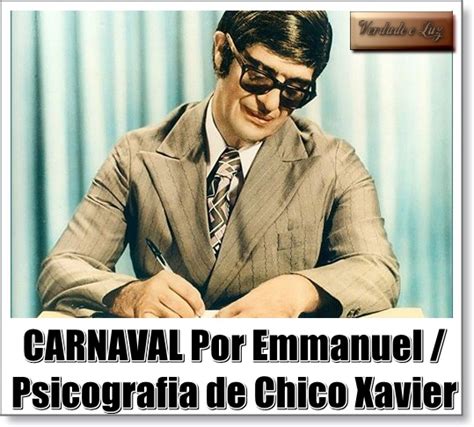 Carnaval Por Emmanuel Psicografia De Chico Xavier Verdade Luz