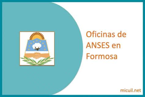 Oficinas De Anses En Formosa Mi Cuil